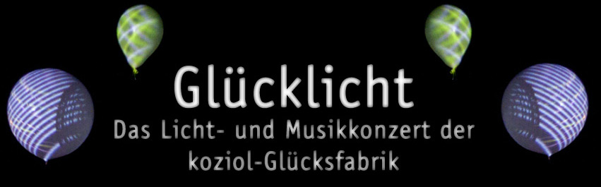 Glücklicht Das Licht- und Musikkonzert der koziol-Glücksfabrik