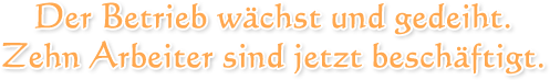 Der Betrieb wächst und gedeiht.